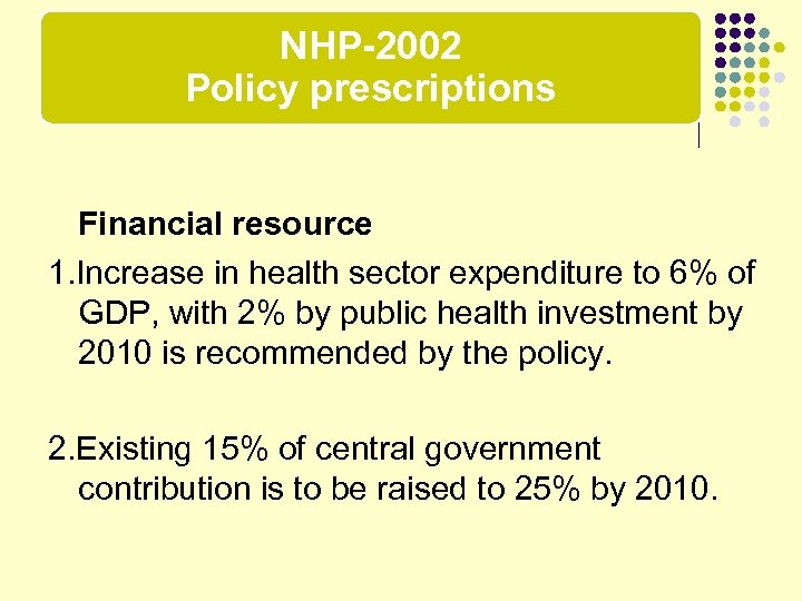 NHP-2002 Policy prescriptions Financial resource 1. Increase in health sector expenditure to 6% of