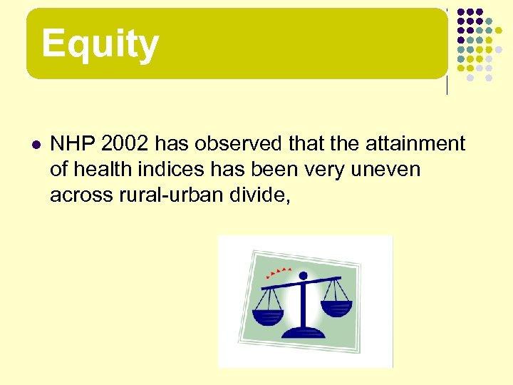 Equity l NHP 2002 has observed that the attainment of health indices has been