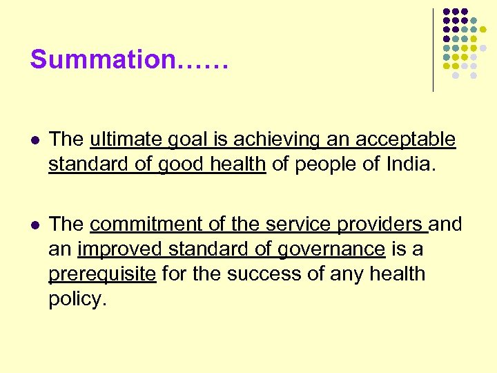 Summation…… l The ultimate goal is achieving an acceptable standard of good health of