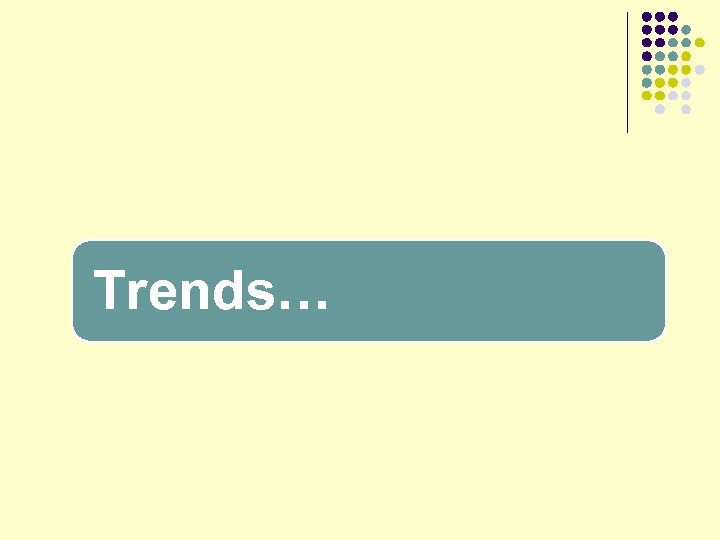 Trends… 