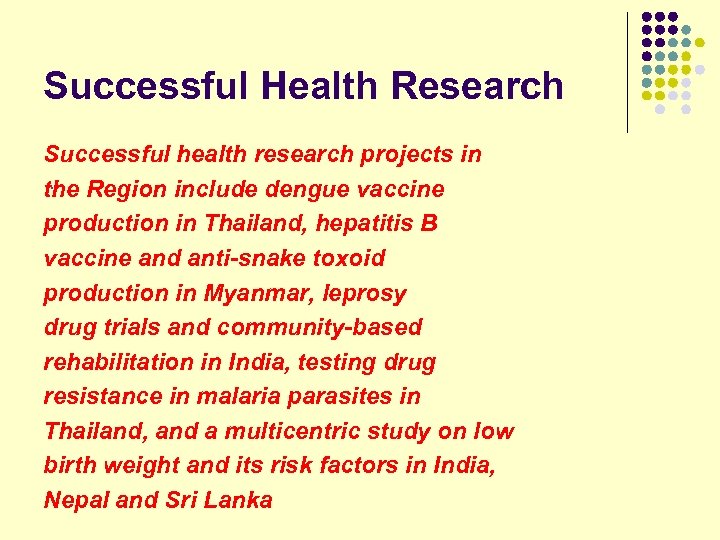 Successful Health Research Successful health research projects in. the Region include dengue vaccine production