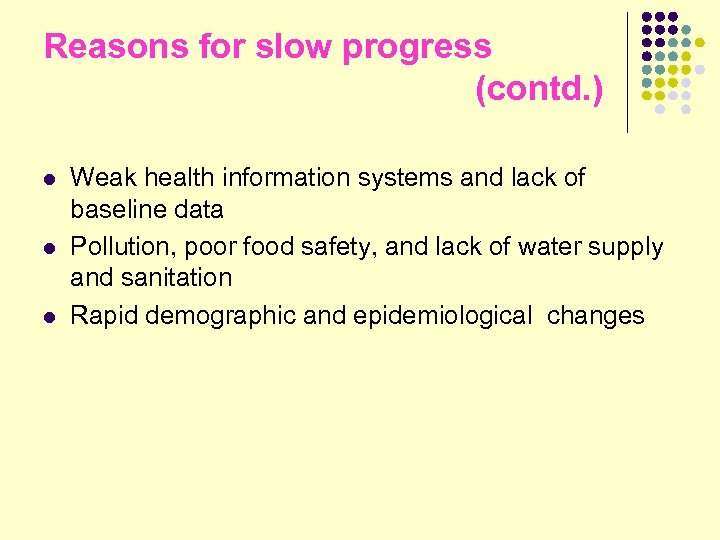 Reasons for slow progress (contd. ) l l l Weak health information systems and