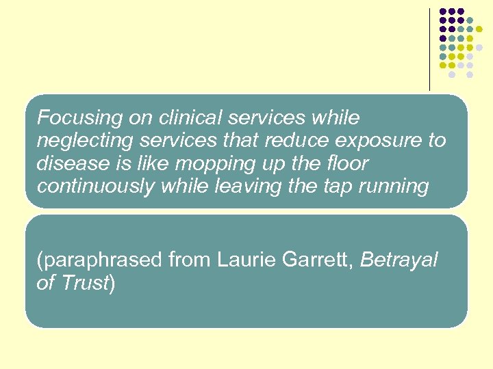 Focusing on clinical services while neglecting services that reduce exposure to disease is like