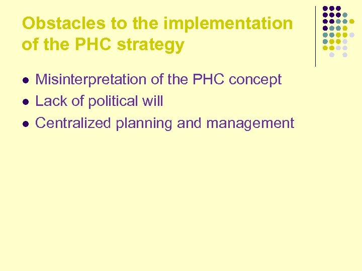 Obstacles to the implementation of the PHC strategy l l l Misinterpretation of the