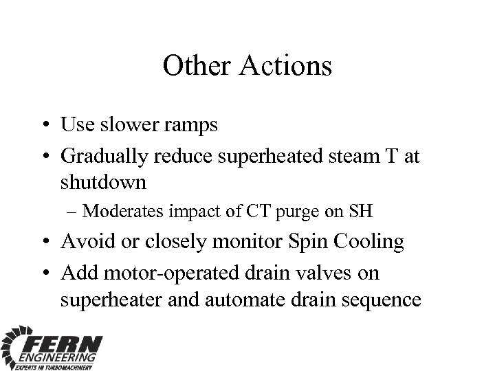Other Actions • Use slower ramps • Gradually reduce superheated steam T at shutdown