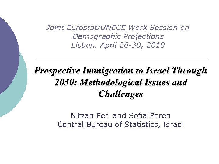 Joint Eurostat/UNECE Work Session on Demographic Projections Lisbon, April 28 -30, 2010 Prospective Immigration