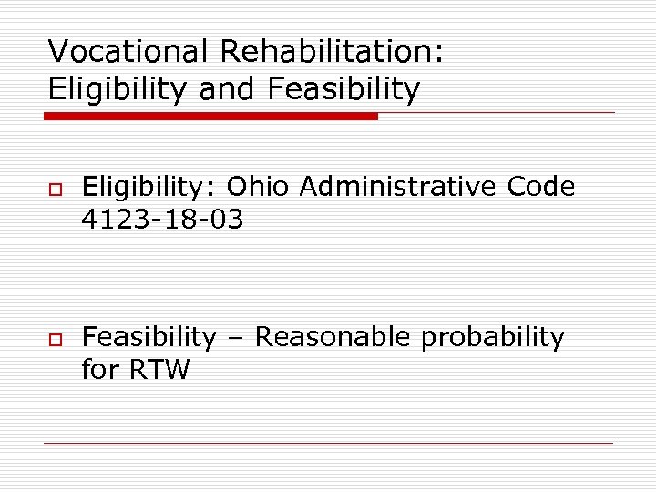 Vocational Rehabilitation: Eligibility and Feasibility o o Eligibility: Ohio Administrative Code 4123 -18 -03