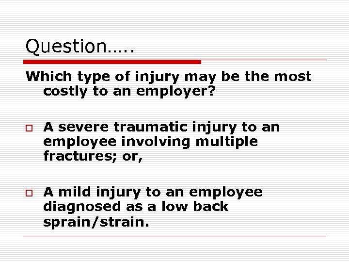 Question…. . Which type of injury may be the most costly to an employer?
