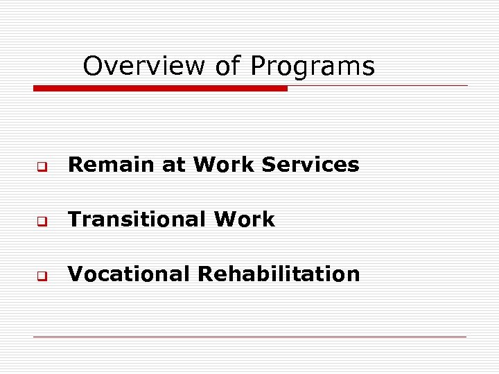 Overview of Programs q Remain at Work Services q Transitional Work q Vocational Rehabilitation