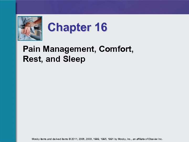 Chapter 16 Pain Management, Comfort, Rest, and Sleep Mosby items and derived items ©