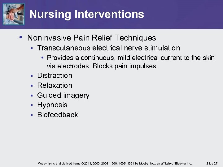 Nursing Interventions • Noninvasive Pain Relief Techniques § Transcutaneous electrical nerve stimulation • Provides