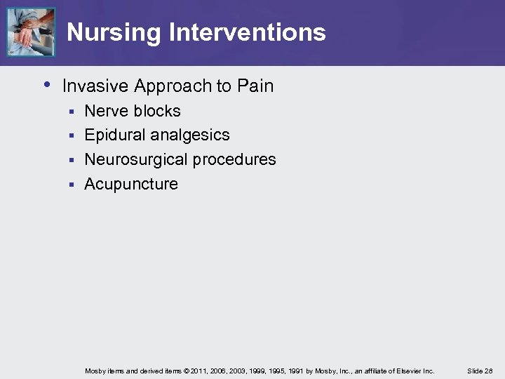 Nursing Interventions • Invasive Approach to Pain Nerve blocks § Epidural analgesics § Neurosurgical