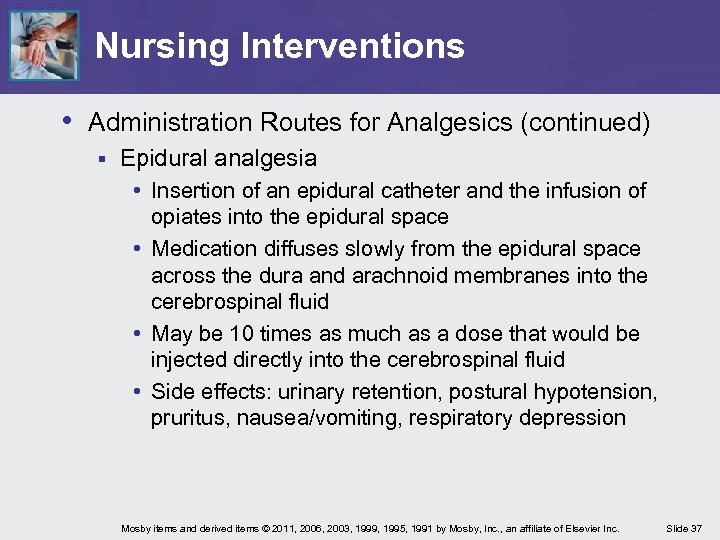 Nursing Interventions • Administration Routes for Analgesics (continued) § Epidural analgesia • Insertion of