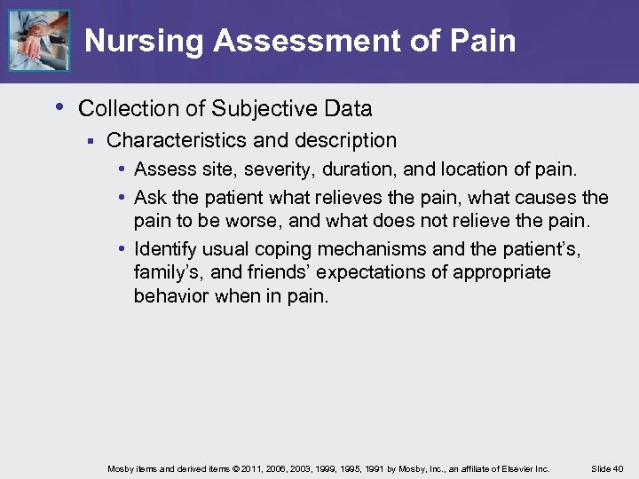 Nursing Assessment of Pain • Collection of Subjective Data § Characteristics and description •