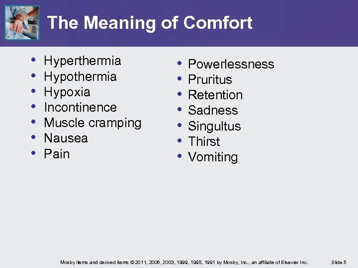 The Meaning of Comfort • • Hyperthermia Hypoxia Incontinence Muscle cramping Nausea Pain •