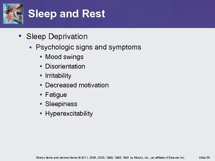 Sleep and Rest • Sleep Deprivation § Psychologic signs and symptoms • • Mood