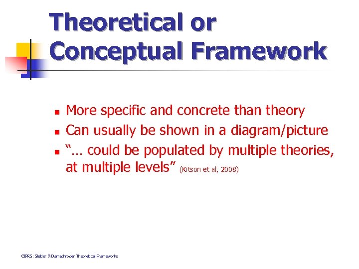 Theoretical or Conceptual Framework n n n More specific and concrete than theory Can