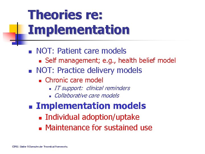 Theories re: Implementation n NOT: Patient care models n n Self management; e. g.