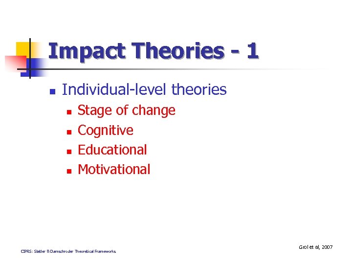 Impact Theories - 1 n Individual-level theories n n Stage of change Cognitive Educational