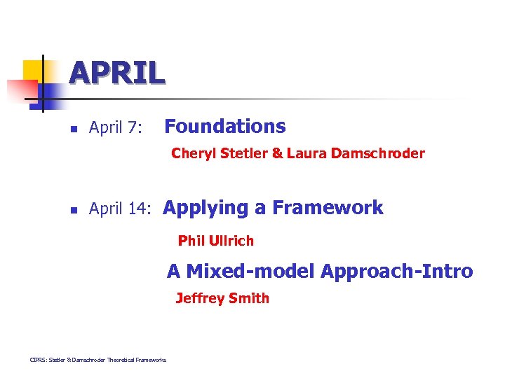 APRIL n April 7: Foundations Cheryl Stetler & Laura Damschroder n April 14: Applying