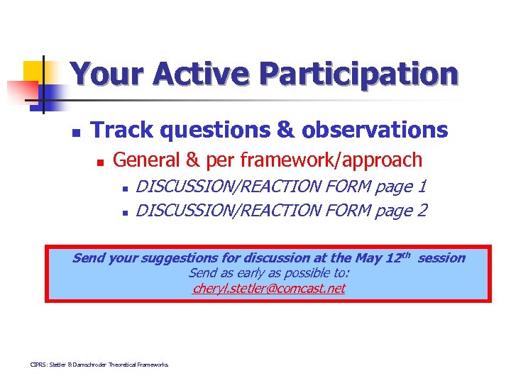 Your Active Participation n Track questions & observations n General & per framework/approach n