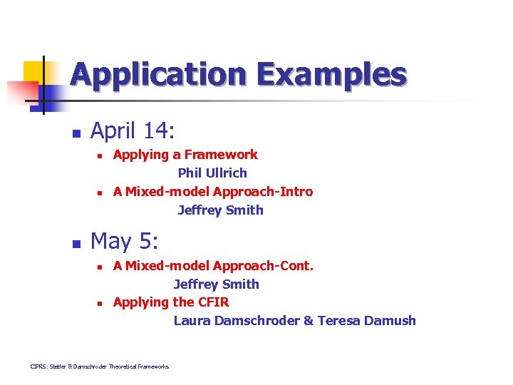 Application Examples n April 14: n n n Applying a Framework Phil Ullrich A