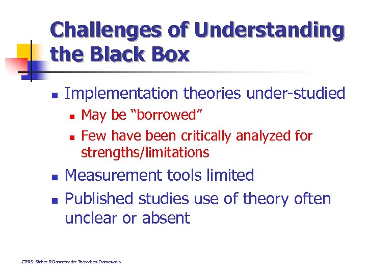 Challenges of Understanding the Black Box n Implementation theories under-studied n n May be