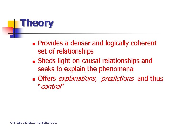 Theory n n n Provides a denser and logically coherent set of relationships Sheds