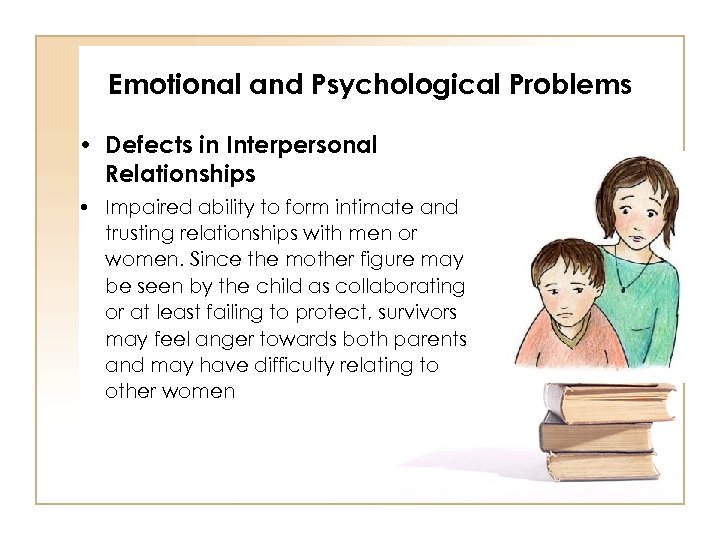 Emotional and Psychological Problems • Defects in Interpersonal Relationships • Impaired ability to form