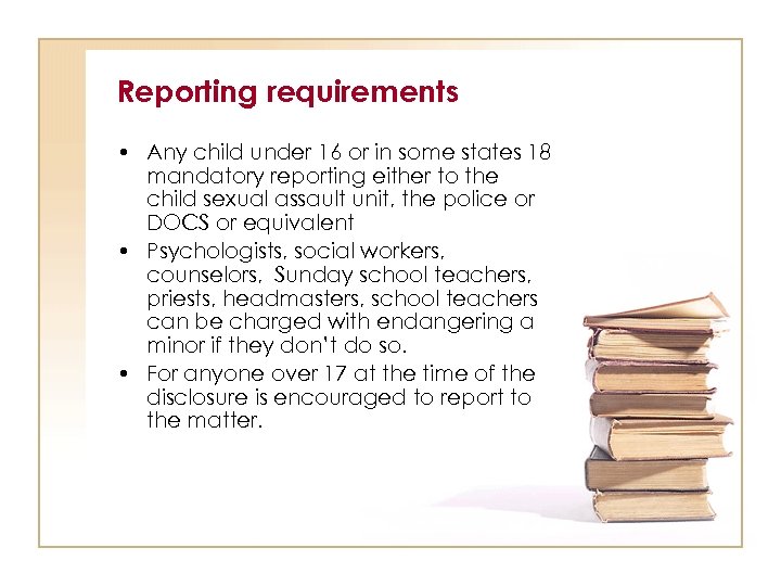 Reporting requirements • Any child under 16 or in some states 18 mandatory reporting