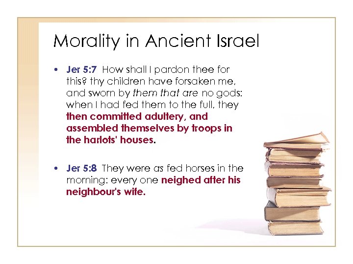 Morality in Ancient Israel • Jer 5: 7 How shall I pardon thee for
