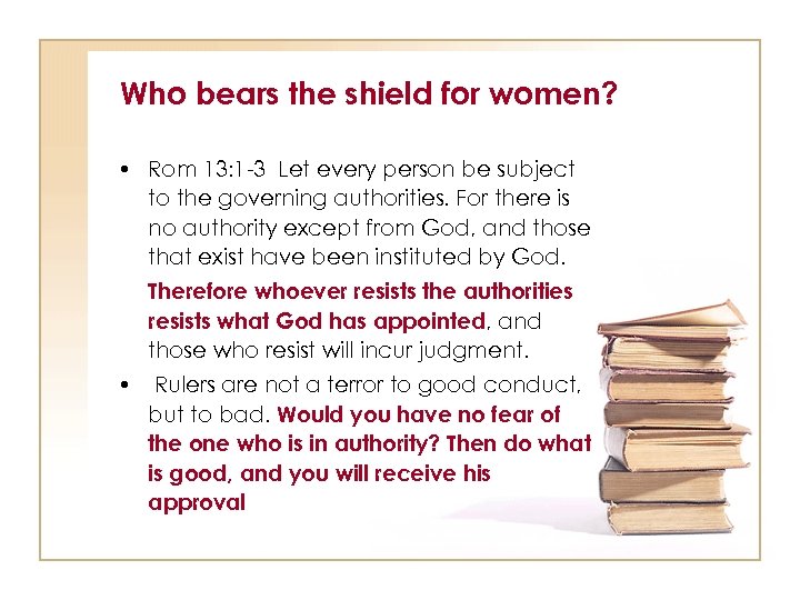 Who bears the shield for women? • Rom 13: 1 -3 Let every person