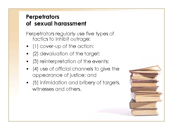 Perpetrators of sexual harassment Perpetrators regularly use five types of tactics to inhibit outrage: