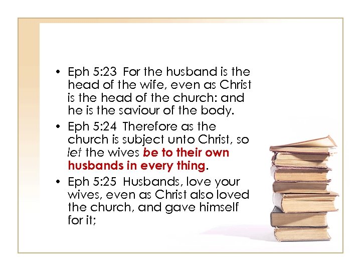  • Eph 5: 23 For the husband is the head of the wife,