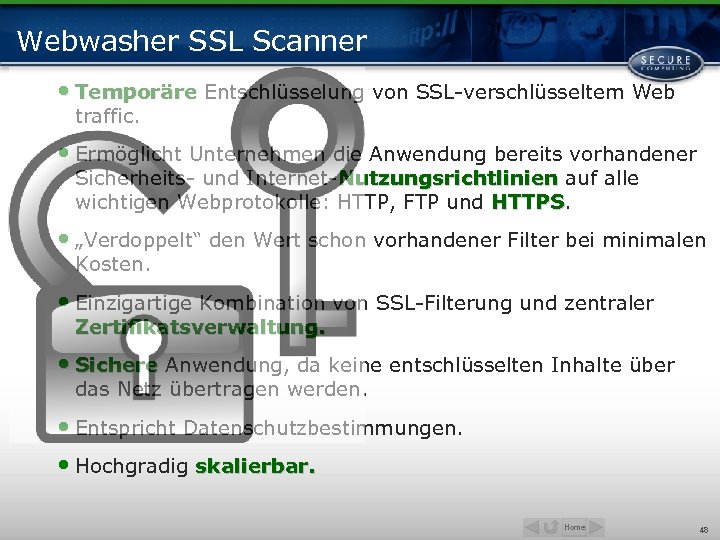 Webwasher SSL Scanner • Temporäre Entschlüsselung von SSL-verschlüsseltem Web traffic. • Ermöglicht Unternehmen die