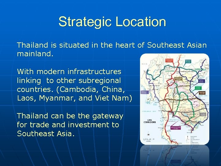 Strategic Location Thailand is situated in the heart of Southeast Asian mainland. With modern