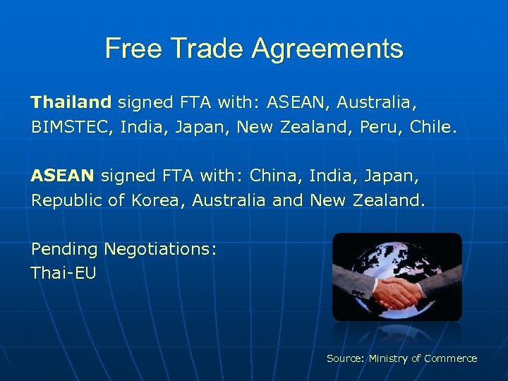 Free Trade Agreements Thailand signed FTA with: ASEAN, Australia, BIMSTEC, India, Japan, New Zealand,