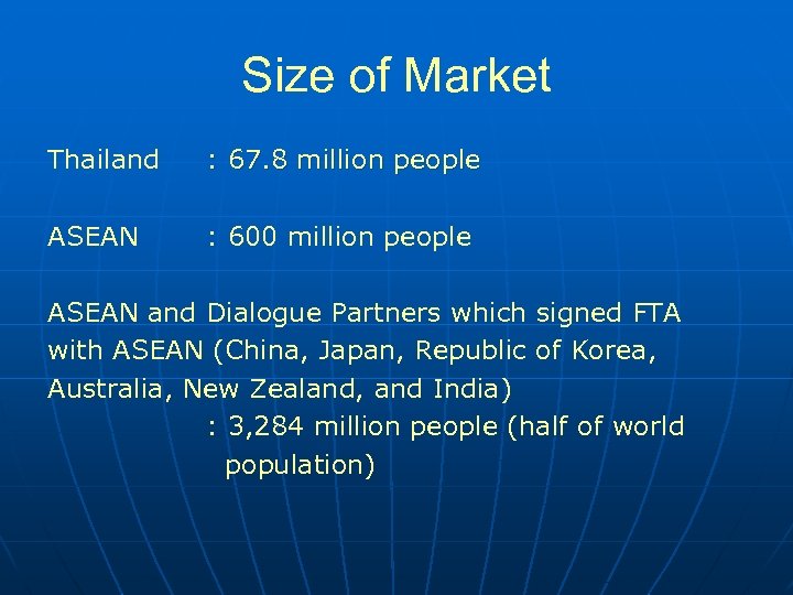 Size of Market Thailand : 67. 8 million people ASEAN : 600 million people