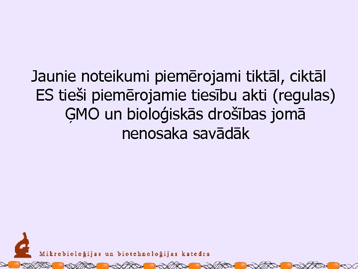 Jaunie noteikumi piemērojami tiktāl, ciktāl ES tieši piemērojamie tiesību akti (regulas) ĢMO un bioloģiskās