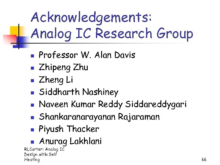 Acknowledgements: Analog IC Research Group n n n n Professor W. Alan Davis Zhipeng