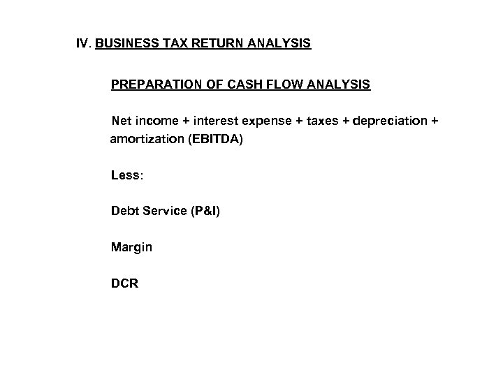 IV. BUSINESS TAX RETURN ANALYSIS PREPARATION OF CASH FLOW ANALYSIS Net income + interest