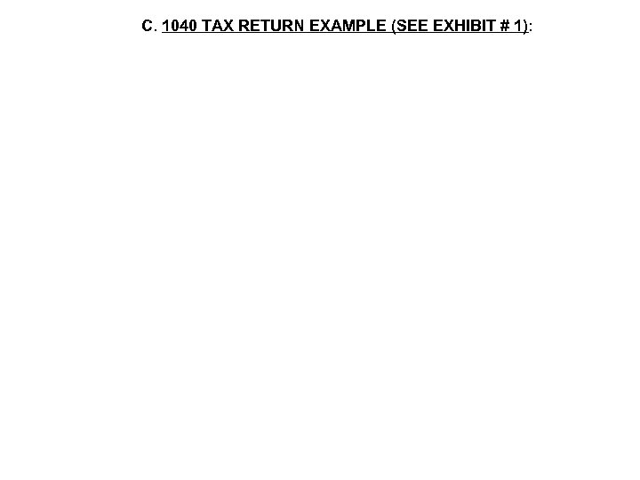 C. 1040 TAX RETURN EXAMPLE (SEE EXHIBIT # 1): 