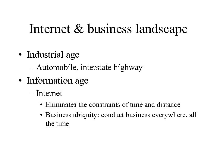 Internet & business landscape • Industrial age – Automobile, interstate highway • Information age