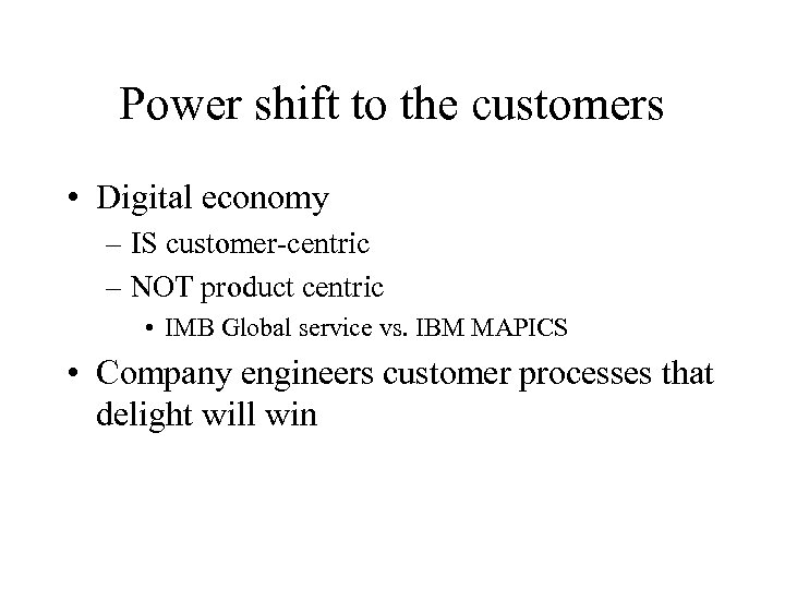 Power shift to the customers • Digital economy – IS customer-centric – NOT product