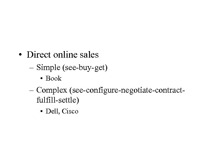  • Direct online sales – Simple (see-buy-get) • Book – Complex (see-configure-negotiate-contractfulfill-settle) •