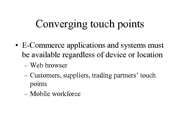 Converging touch points • E-Commerce applications and systems must be available regardless of device