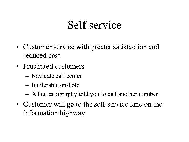 Self service • Customer service with greater satisfaction and reduced cost • Frustrated customers