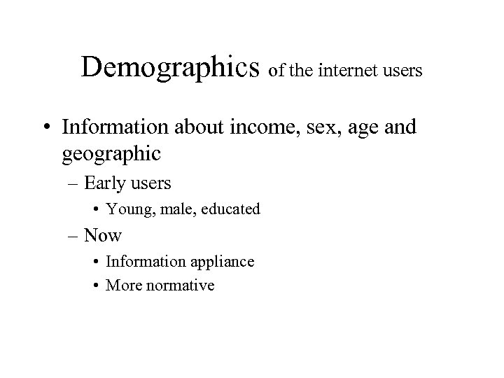 Demographics of the internet users • Information about income, sex, age and geographic –