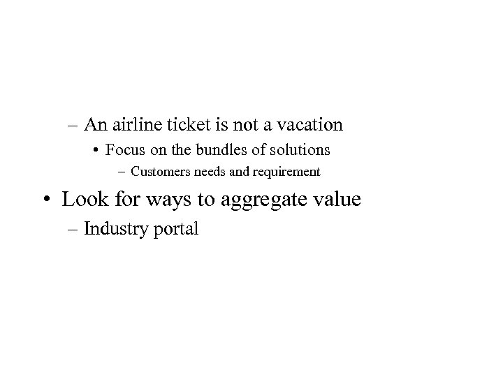 – An airline ticket is not a vacation • Focus on the bundles of