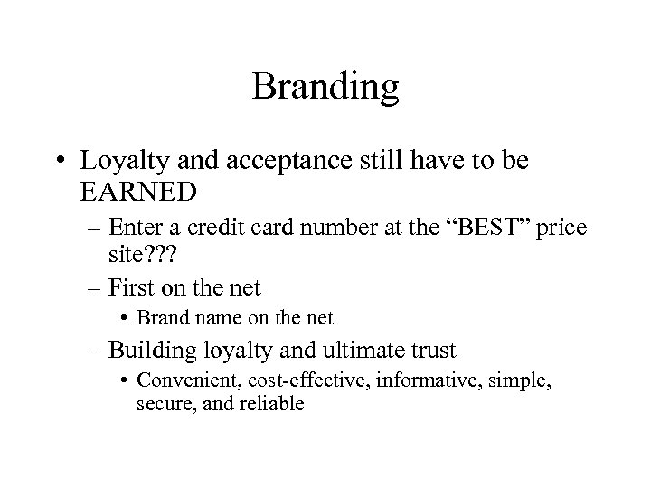 Branding • Loyalty and acceptance still have to be EARNED – Enter a credit